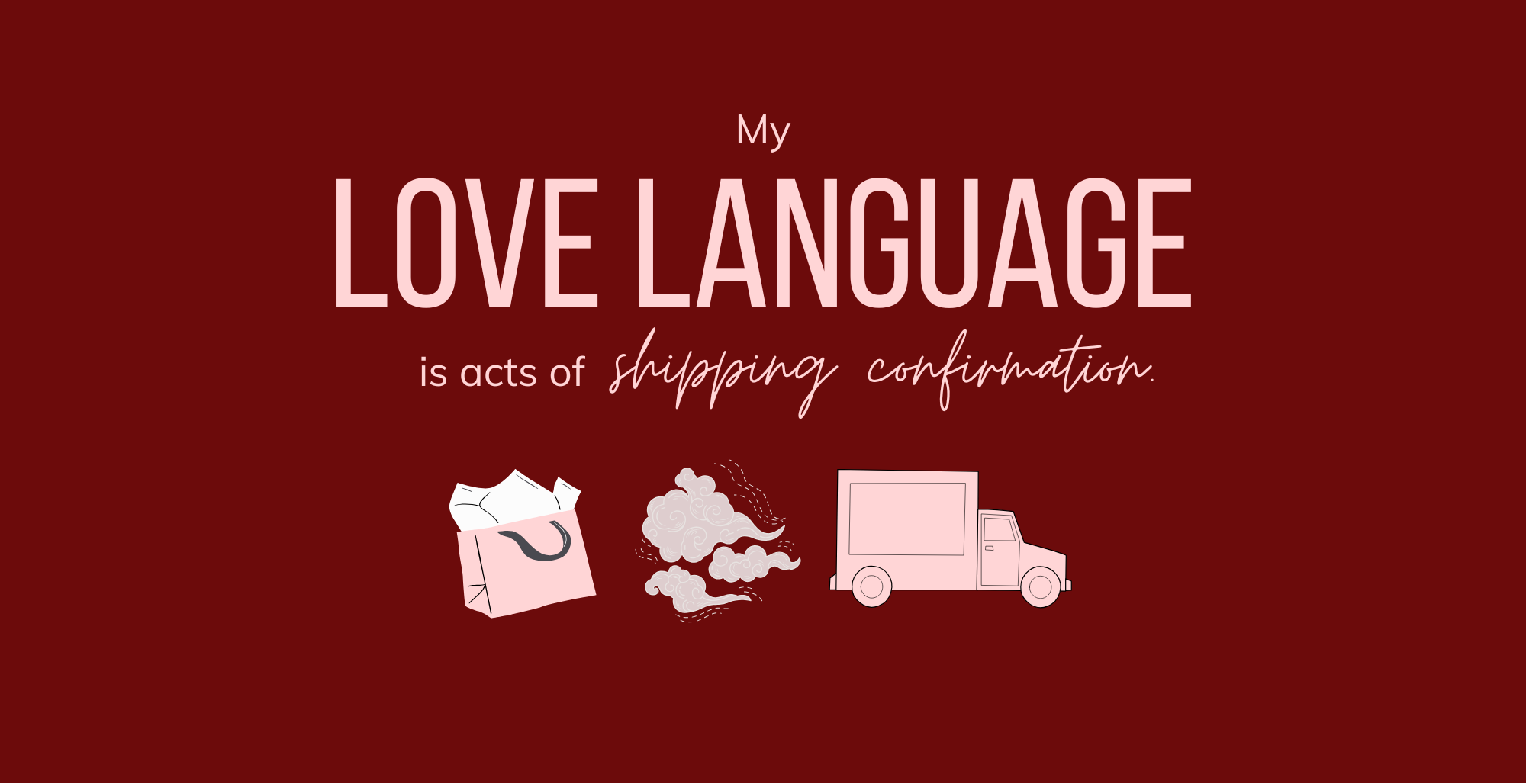 Text 'My LOVE LANGUAGE is acts of shipping confirmation' with icons on a red background