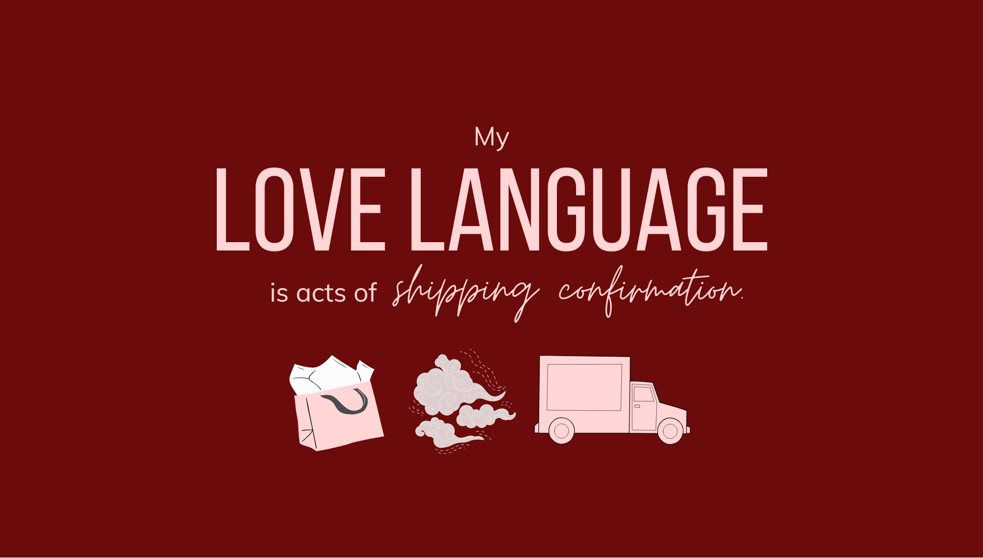 Text 'My LOVE LANGUAGE is acts of shipping confirmation' with icons on a red background